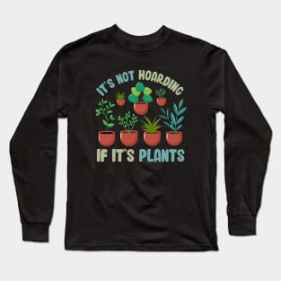 Funny Gardener Pun Plant Lover It's Not Hoarding If It's Plants Long Sleeve T-Shirt